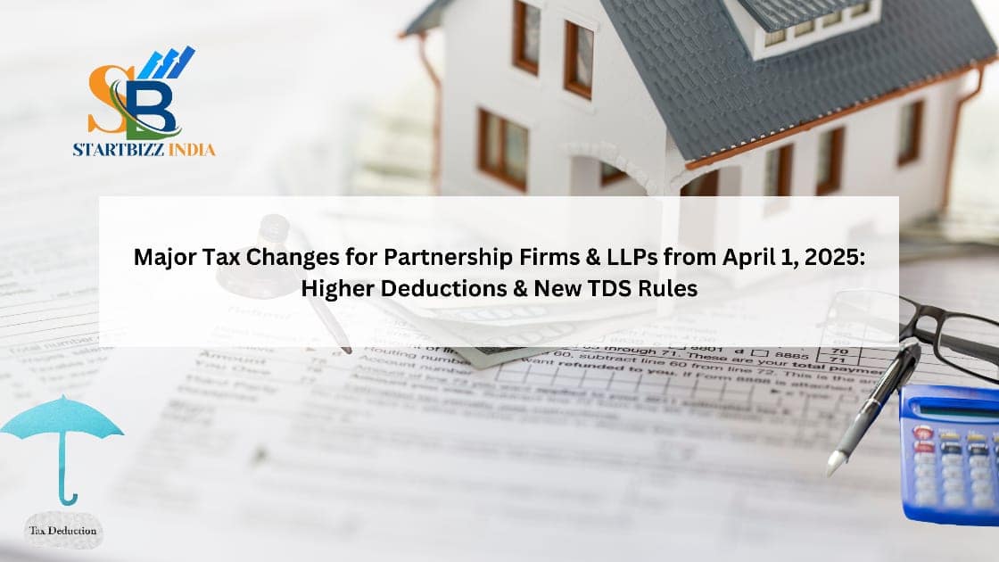 Major Tax Changes for Partnership Firms & LLPs from April 1, 2025: Higher Deductions & New TDS Rules!
